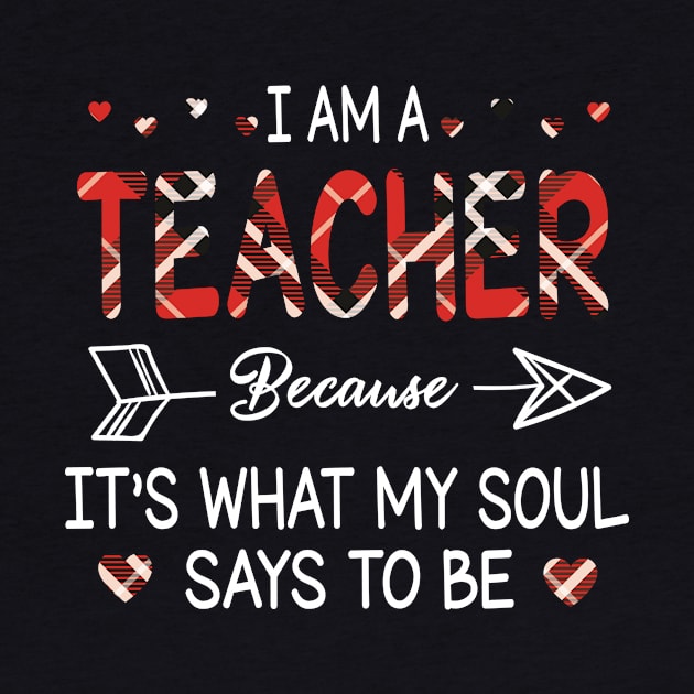 I Am A Teacher Because It's What My Soul Says To Be Happy Parent Day Summer Vacation Fight Covit-19 by DainaMotteut